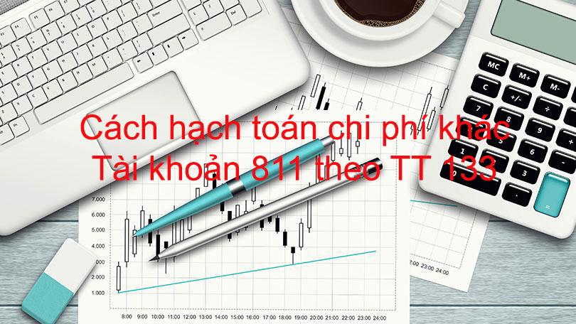 Hạch toán tài khoản 811 – Hạch toán chi phí khác cho các phát sinh thường gặp