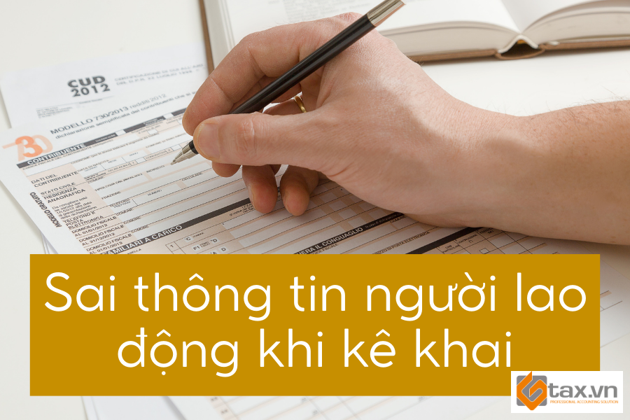 Những lỗi thường gặp khi làm bảo hiểm xã hội 3 Sai thông tin người lao động khi kê khai
